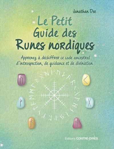 Le petit guide des runes nordiques - Apprenez à déchiffrer ce code ancestral d'introspection, de guidance et de divination - Jonathan Dee - Contre-Dires - relié - Guide