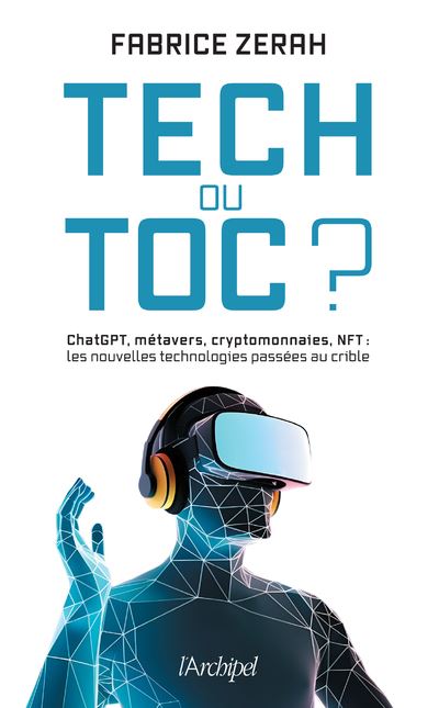 Tech ou toc ? - ChatGPT, métavers, cryptomonnaies, NFT : les nouvelles technologies passées au crible - Fabrice Zerah - Archipel Eds De L' - broché - Essai