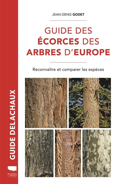 Guide des écorces des arbres d'Europe Reconnaître et comparer les espèces - Jean-Denis Godet - Delachaux et niestlé - broché - Guide