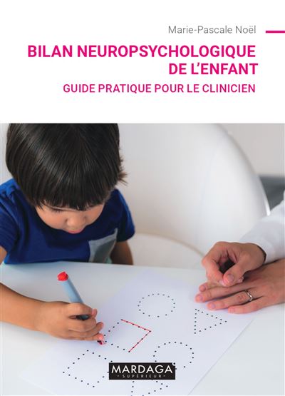 Bilan neuropsychologique de l'enfant Guide pratique pour