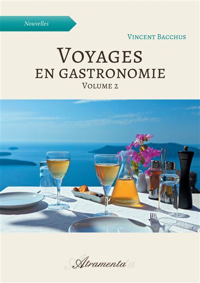 Voyages en gastronomie, volume 2 - Vincent Bacchus - broché