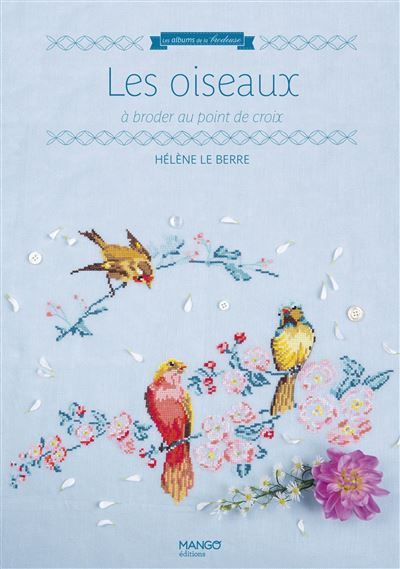 Les oiseaux À broder au point de croix - Hélène Le Berre - Mango - broché - Guide