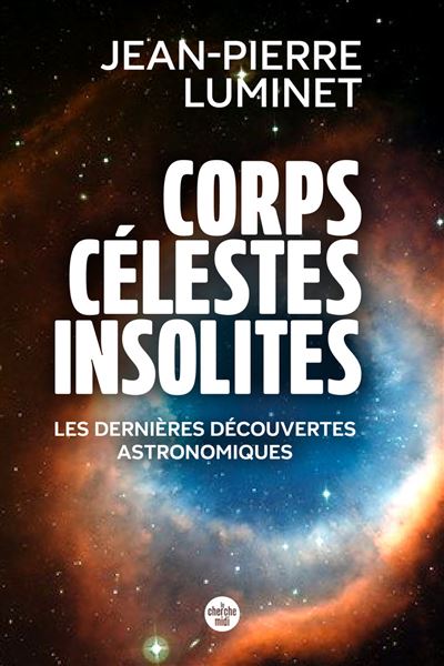 Corps célestes insolites. Les dernières découvertes astronomiques - Jean-Pierre Luminet (2025)