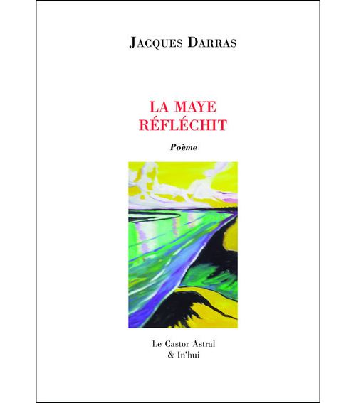 La Maye réflechit - Jacques Darras - broché