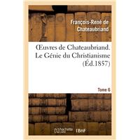 Oeuvres de Chateaubriand. Tome 6. Le Génie du Christianisme