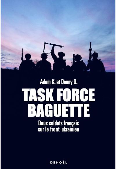 Task Force Baguette : Deux soldats français sur le front ukrainien - Donny D., Adam K. (2024)