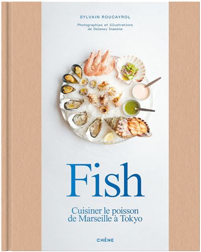 Fish Cuisiner le poisson de Marseille à Tokyo - Sylvain Roucayrol - Chene - broché - Beau livre