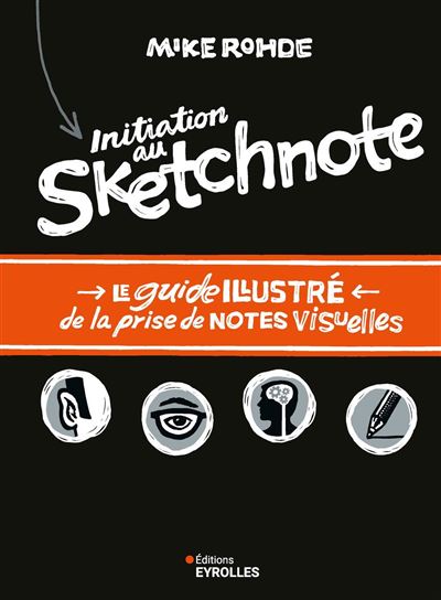 Initiation au sketchnote - Le guide illustré de la prise de notes visuelles - Mike Rohde - broché