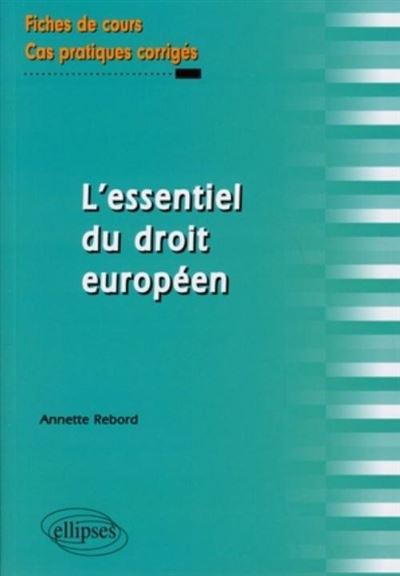L'essentiel du droit européen. Fiches de cours et cas pratiques corrigés - Annette Rebord - broché