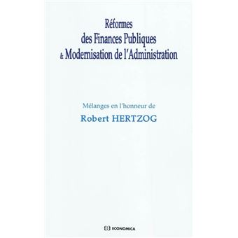Reformes des finances publiques et modernisation de l'administration  melanges robert hertzog