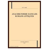 L'anachronisme dans les romans antiques du XIIe siècle - le "Roman de Thèbes", le "Roman d'Énéas", le "Roman de Troie", le "Roman d'Alexandre"