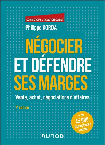 Négocier et défendre ses marges Vente, achat, négociations d'affaires - 7ème édition - Philippe Korda - Dunod - broché - Etude