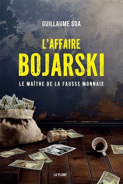 L'Affaire Bojarski le Maitre de la Fausse Monnaie - Guillaume Soa (2025)