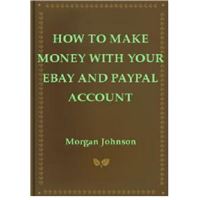 How To Make Money With Your eBay and PayPal Account
