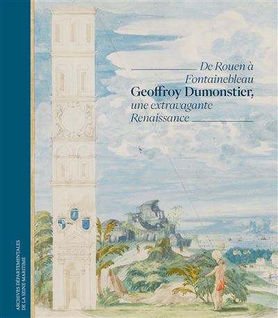 Geoffroy Dumonstier, une extravagante Renaissance De Rouen à Fontainebleau - Collectif - Lienart - relié - Beau livre