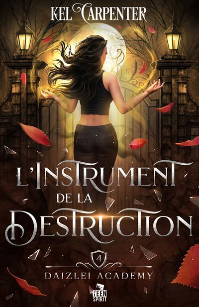 L'Instrument de la Destruction Daizlei Academy, T4 - Kel Carpenter - Teen Spirit - broché - Roman