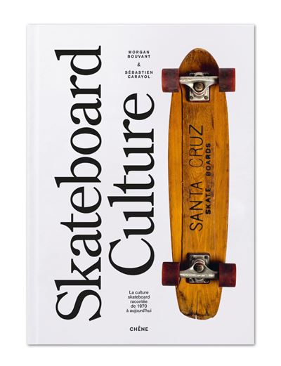 Skateboard Culture La culture skateboard racontée des années 1970 à aujourd'hui - Morgan Bouvant - Chene - broché - Beau livre