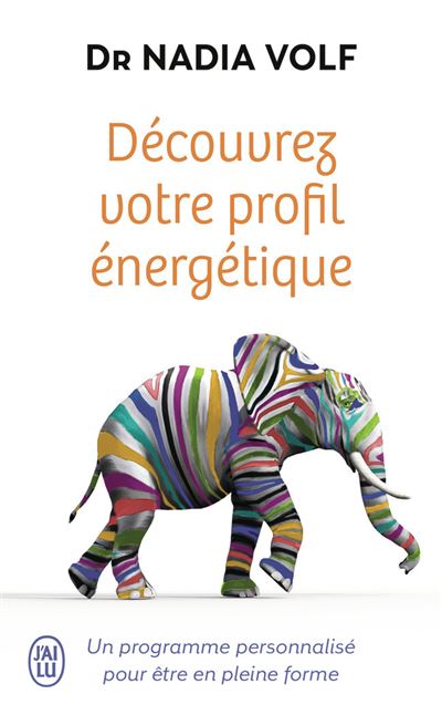 Découvrez votre profil énergétique Un programme personnalisé pour être en pleine forme - Nadia Volf - J'ai Lu - Poche - Guide