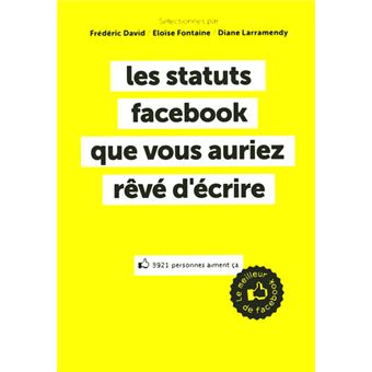 Les statuts Facebook que vous auriez révé d'écrire - Le meilleur de Facebook - 1