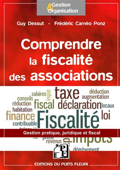 Association et fiscalité - Ce qu'il faut savoir... Guide pratique, juridique et fiscal - Guy Dessut - Puits Fleuri - broché - Etude