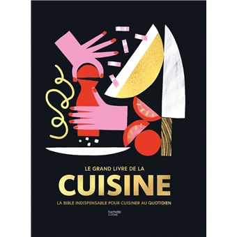 Le Grand livre de la cuisine La bible indispensable pour cuisiner