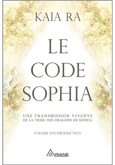 Le code Sophia - Une transmission vivante de la tribu des dragons de Sophia - Ra Kaia - Broschur