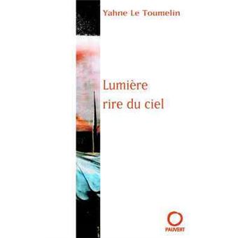 Lumière, rire du ciel Traité de peinture - broché - Yahne Le toumelin ...