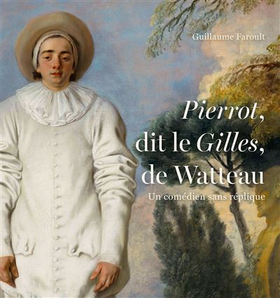 Pierrot dit Le Gilles de Watteau. Un comédien sans réplique - Guillaume Faroult - Lienart - relié - Monographie