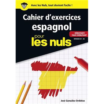 Pour Les Nuls - Cahier d'exercices Espagnol pour les nuls - Débutant / Faux débutant - Niveaux A1 - A2 - 1