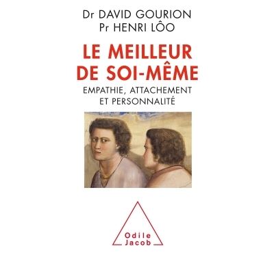 Le Meilleur de soi-même Empathie, attachement et personnalité - David Gourion - Odile Jacob - broché - Essai