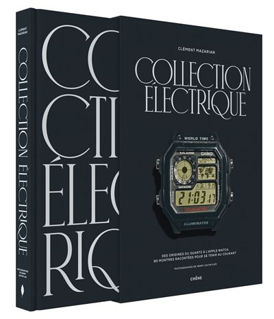 Collection électrique Des origines du quartz à l'Apple Watch, 90 montres racontées pour se tenir au courant - Clément Mazarian - Chene - Coffret - Beau livre
