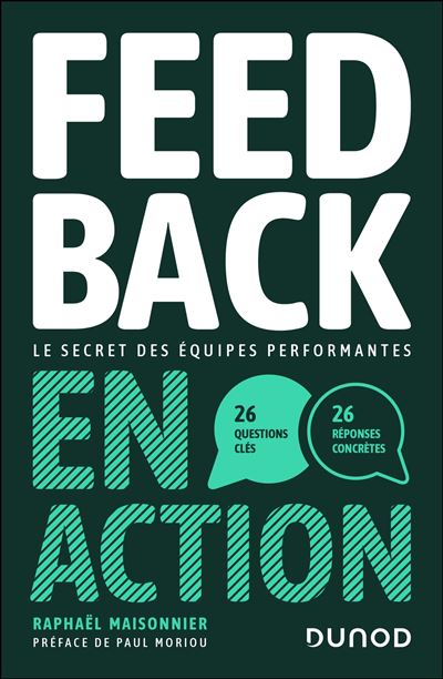 Feedback en action Le secret des équipes performantes - 26 questions clés, 26 réponses concrètes - Raphaël Maisonnier - Dunod - broché - Guide