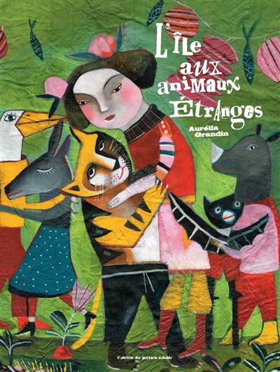 L' Île Aux Animaux Étranges - Aurélia Grandin - Atelier Du Poisson Soluble - broché - Album jeunesse dès 6 ans