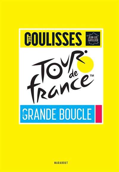 Tour de France - Les coulisses de la grande boucle - Jean-Luc Gatellier - Marabout - broché - Beau livre - Marabout