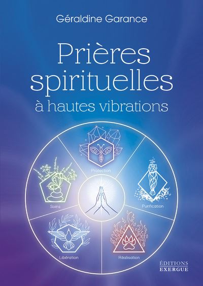 Prières spirituelles à hautes vibrations - Géraldine Garance - Exergue - broché - Essai