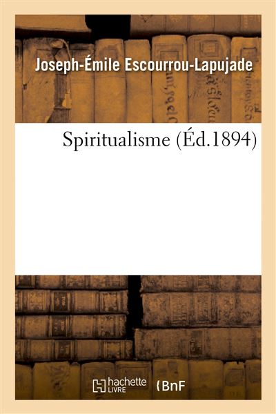 Spiritualisme -  Joseph-Émile Escourrou-Lapujade - broché