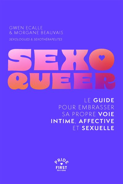 Sexo Queer : Le guide pour embrasser sa propre voie intime, affective et sexuelle - Gwen Ecalle, Morgane Beauvais (2025)