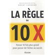 La règle du 10 x - Penser 10 fois plus grand pour passer de l'échec au succès