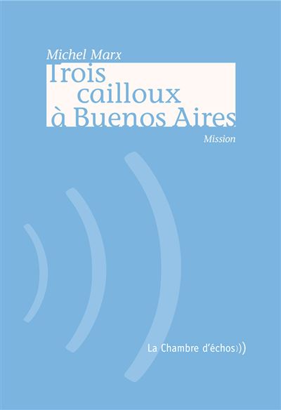 Trois Cailloux A Buenos Aires - Michel Marx - broché