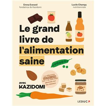 Le grand livre de l'alimentation saine avec Kazidomi - broché - Lucile Champy, Emna Everard - Achat Livre ou ebook | fnac
