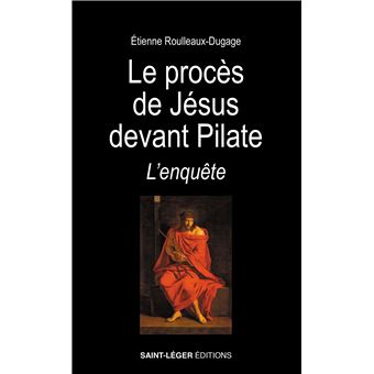 Le procès de Jésus devant Pilate L'enquête relié Etienne Roulleaux