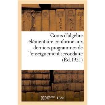 Cours d'algèbre élémentaire conforme aux derniers programmes de l'enseignement secondaire (1912) - 1