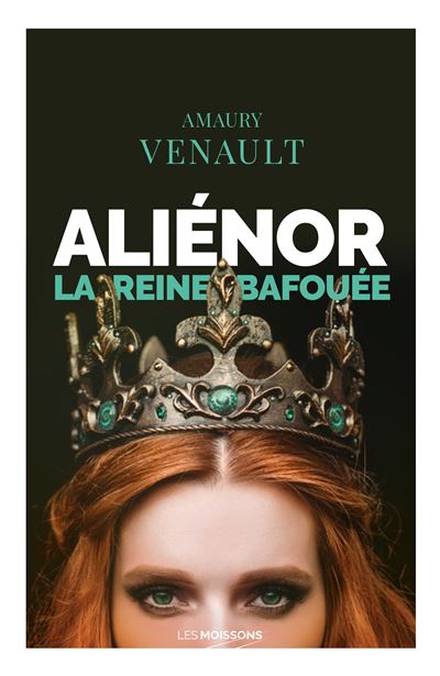 Aliénor T.II La reine bafouée - Amaury Venault - Moissons noires - broché - Roman
