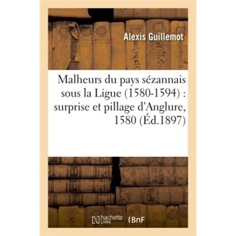Malheurs du pays sézannais sous la Ligue 1580-1594 : surprise et pillage d'Anglure, 1580 - 1