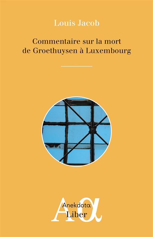 Commentaire sur la mort de Groethuysen à Luxembourg - Louis Jacob - broché