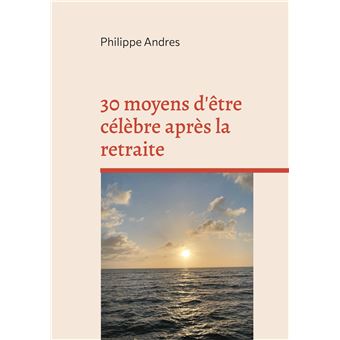 30 moyens d etre celebre apres retraite - 1