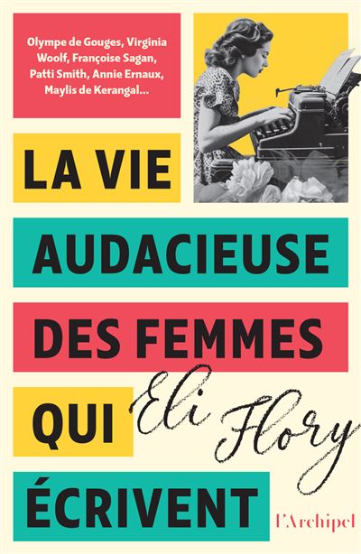 La vie audacieuse des femmes qui écrivent - Eli Flory - Ecriture - broché - Essai