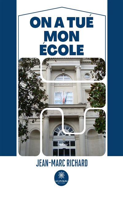 On a tué mon école - Jean-Marc Richard - Le Lys Bleu - broché - Témoignage