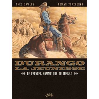 Durango - Le premier homme que tu tueras : Durango la jeunesse T01 - Le premier homme que tu tueras