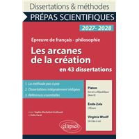 Les arcanes de la création en 43 dissertations - Prépas scientifiques. Français-Philosophie.